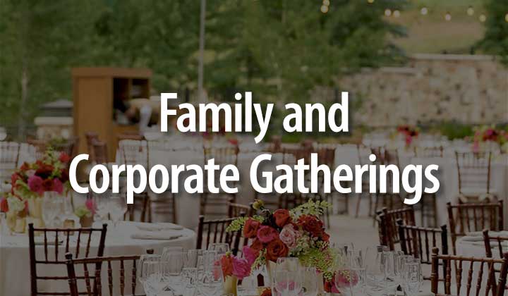 Family and Corporate Gatherings