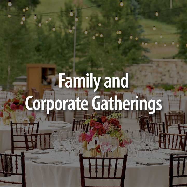 Family and Corporate Gatherings